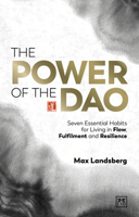 The Power of the Dao: Seven Essential Habits for Living in Flow, Fulfilment and Resilience 1911687743 Book Cover