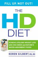 The HD Diet: Achieve Lifelong Weight Loss with Chia Seeds and Nature's Water-Absorbent Foods 1623362938 Book Cover