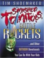 Smashed Tomatoes, Bottle Rockets...: And Other Outdoor Devotionals You Can Do with Your Kids 1600661505 Book Cover