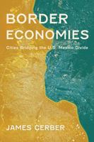 Border Economies: Cities Bridging the U.S.-Mexico Divide 0816552711 Book Cover