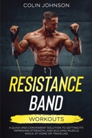 Resistance Band Workouts; A Quick and Convenient Solution to Getting Fit, Improving Strength, and Building Muscle While at Home or Traveling 064542580X Book Cover