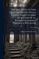 Istoria Degli Ultimi Quattro Secoli Della Chiesa Dallo Scisma D'occidente Al Regnante Sommo Pontifice Pio Sesto: Contenente La Terza Parte Della ... De Trento, Volume 11 1286161711 Book Cover