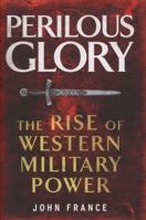 Perilous Glory: The Rise of Western Military Power 0300197179 Book Cover