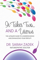 It Takes Two... And a Uterus: The Ultimate Guide to Understanding and Enhancing Your Fertility 0228884179 Book Cover