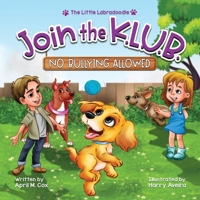 Join the K.L.U.B. - No Bullying Allowed: Kindness, Love, Unity & Bravery (2) (Little Labradoodle) 1733960554 Book Cover