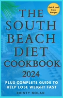 The South Beach Diet Cookbook 2024: Quick and Easy Recipes That Can Be Prepared In 30 Minutes Plus Complete Guide To Help Lose Weight Fast B0CVRWGGL6 Book Cover