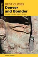 Best Climbs Denver and Boulder: Over 200 of the Best Routes in the Area 0762761164 Book Cover