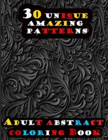 30 Unique AMAZING Patterns: coloring book of the unusual Adult Collection B08RR5ZD8L Book Cover