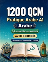 1200 questions à choix multiples (QCM) pour la pratique du Arabe niveau A1: Grammaire, vocabulaire et compréhension pour débutants avec corrigés – ... progresser rapidement en A1 (French Edition) B0H8G8NPX2 Book Cover