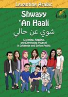 Levantine Arabic: Shwayy 'An Haali: Listening, Reading, and Expressing Yourself in Lebanese and Syrian Arabic 0998641170 Book Cover