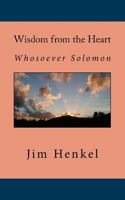 Wisdom from the Heart: Whosoever Solomon 1723030481 Book Cover