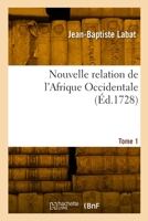 Nouvelle relation de l'Afrique Occidentale. Tome 1 232994344X Book Cover