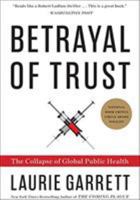 Betrayal of Trust: The Collapse of Global Public Health 0786865229 Book Cover