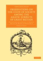 Observations on the State of Society among the Asiatic Subjects of Great Britain 1017049203 Book Cover