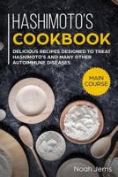 Hashimoto's Cookbook: MAIN COURSE - Delicious Recipes Designed to Treat Hashimoto's and Many Other Autoimmune Diseases(AIP and Thyroid Effective Approach) 1729451098 Book Cover