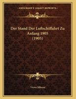 Der Stand Der Luftschiffahrt Zu Anfang 1905 (1905) 1160445133 Book Cover