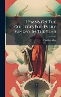 Hymns On The Collects For Every Sunday In The Year 1024565939 Book Cover