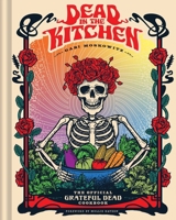 Dead in the Kitchen: The Official Grateful Dead Cookbook B0DV4N78N8 Book Cover