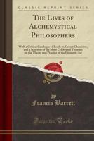 The Lives of Alchemystical Philosophers - Scholar's Choice Edition 1333947984 Book Cover