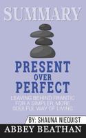 Summary of Present Over Perfect: Leaving Behind Frantic for a Simpler, More Soulful Way of Living by Shauna Niequist 1646153480 Book Cover
