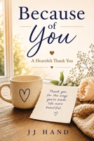 Because of You: A Heartfelt Thank You B0H52VSF53 Book Cover