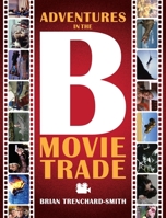 ADVENTURES IN THE B MOVIE TRADE B09S9JBV3Y Book Cover