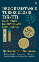 DRUG RESISTANCE TUBERCULOSIS: EVOLUTION, EVIDENCE, ELIMINATION B0FGDM8Y44 Book Cover