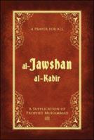 Al-Jawshan Al-Kabir: A Prayer for All: A Supplication of Prophet Muhammad 1932099980 Book Cover