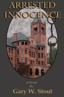Arrested Innocence 1482545497 Book Cover