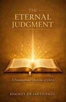 The Eternal Judgment: A Foundational Doctrine of Christ B0H31K4K6V Book Cover