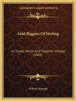 Auld Biggins of Stirling, Its Closes, Wynds, and Neebour Villages 1165344866 Book Cover