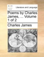 Poems by Charles James, ... Volume 1 of 2 1170350313 Book Cover