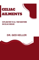 CELIAC AILMENTS: EXPLANATION TO ALL YOUR QUESTIONS ON CELIAC DISEASE B0CFZQ8VJR Book Cover