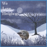 We Love Hedgehogs: A rhyming story of Hedgehogs B0BVC8H7WT Book Cover