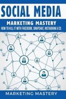 Social Media: How to Kill It with Facebook, Snapchat, Instagram & Co. 1542490901 Book Cover