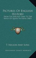 Pictures Of English History: From The Earliest Times To The Reign Of Queen Victoria 1165680777 Book Cover