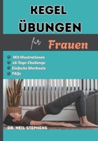 Kegel Übungen für Frauen: Der einfache Leitfaden für Beckenbodenmuskeltraining, Vaginalstraffung, Stärkung der Körpermitte, Verbesserung der ... nach der Geburt und ein besseres Sexualleben B0FSQ31R7H Book Cover
