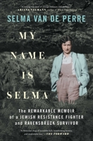 My Name Is Selma: The Remarkable Memoir of a Jewish Resistance Fighter and Ravensbrück Survivor 1982164670 Book Cover