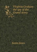 Virginia Graham: The Spy of the Grand Army 1359401571 Book Cover