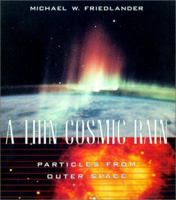 A Thin Cosmic Rain: Particles From Outer Space 0674009894 Book Cover