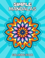 Simple Mandalas Coloring Book: Bold and Easy Mandala Patterns For Kids and Adults B0C6FQXBGW Book Cover