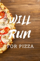 Will Run For Pizza: Funny Italian Pizza Journal For Pizza Lovers Delicious Quote Notebook (6X9) 120 Pages 1698943156 Book Cover