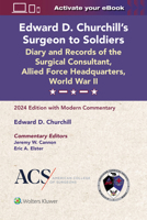 Edward D. Churchill’s Surgeon to Soldiers: Diary and Records of the Surgical Consultant, Allied Force Headquarters, World War II: 2024 Edition with Modern Commentary 1975241142 Book Cover