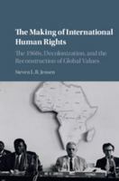 The Making of International Human Rights: The 1960s, Decolonization, and the Reconstruction of Global Values 1107531071 Book Cover