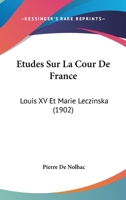 Louis XV Et Mme de Pompadour: A(c)Tudes Sur La Cour de France 1145982905 Book Cover