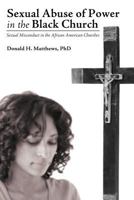 Sexual Abuse of Power in the Black Church: Sexual Misconduct in the African American Churches 1449743234 Book Cover