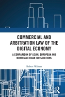 Commercial and Arbitration Law of the Digital Economy: A Comparison of Asian, European, and North American Jurisdictions 1032443294 Book Cover