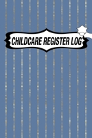 CHILDCARE REGISTER LOG: Daily Childcare Register Log, Attendance Logbook, Generic Sign In And Out Registration B083XT12VB Book Cover
