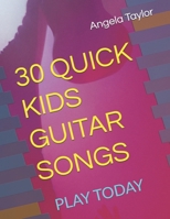 30 QUICK KIDS GUITAR SONGS: PLAY TODAY B0FTZRKCCC Book Cover