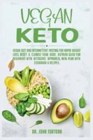 Vegan Keto: Vegan Diet and Intermittent Fasting for Rapid Weight Loss, Reset & Cleanse Your Body, Nutrion Guide for Beginners with ketogenic approach, Meal Plan with Cookbook & Recipes. 1801110263 Book Cover